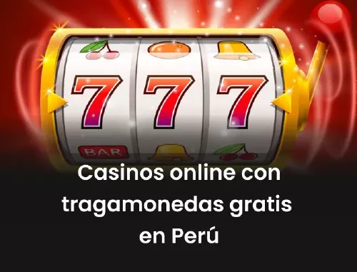 Casinos online con tragamonedas gratis en Perú