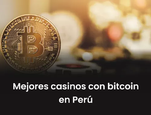 Conoce los mejores casinos con Bitcoin en Perú | La guía completa